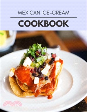 Mexican Ice-cream Cookbook: Live Long With Healthy Food, For Loose weight Change Your Meal Plan Today