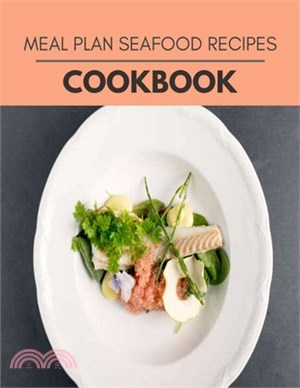 Meal Plan Seafood Recipes Cookbook: 78 Days To Live A Healthier Life And A Younger You