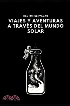 Viajes y aventuras a través del mundo solar: Nueva Edición
