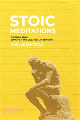 Stoic Meditations: The Daily Stoic Ways to Think Like a Roman Emperor - Meditations on Wisdom, Perseverance and the Art of Living