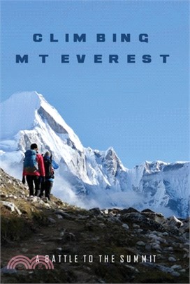 Climbing Mt Everest: A Battle to the Summit: Mount Everest