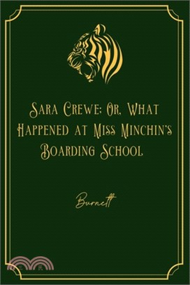 Sara Crewe; Or, What Happened at Miss Minchin's Boarding School: Gold Edition