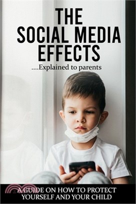 The Social Media Effects...explained to parents: A Guide on How to Protect Yourself and your Child.!