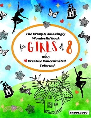 The Crazy & Amazingly Wonderful Book of Creative Concentrated Coloring: for Girls of 8