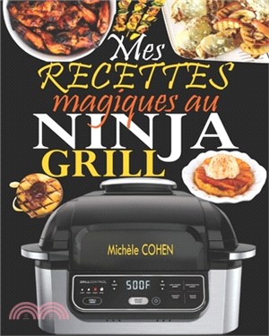 Mes recettes magiques au Ninja Grill: Une collection des meilleures recettes pour griller à l'intérieur et croustiller à la perfection (Recettes détai