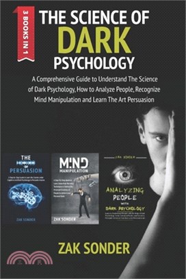 The Science of Dark Psychology: A comprehensive guide to understand the science of dark psychology, how to analyze people, recognize mind manipulation