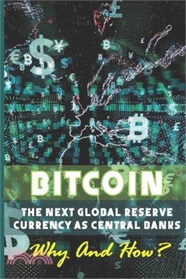 Bitcoin - The Next Global Reserve Currency As Central Banks: Why And How?: Bitcoin Hard Money You Can'T F Ck With
