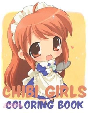 Chibi Girls Coloring Book: An Adult Coloring Book with Cute Anime Characters and Adorable Manga Scenes for Relaxation