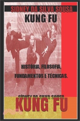 Kung Fu: História, Filosofia, Fundamentos E Técnicas.