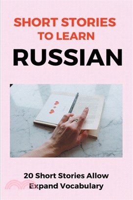 Short Stories To Learn Russian: 20 Short Stories Allow Expand Vocabulary: Learn Russian