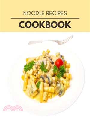 Noodle Recipes Cookbook: Weekly Plans and Recipes to Lose Weight the Healthy Way, Anyone Can Cook Meal Prep Diet For Staying Healthy And Feelin