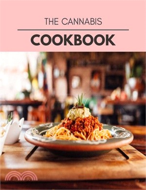 The Cannabis Cookbook: Quick, Easy And Delicious Recipes For Weight Loss. With A Complete Healthy Meal Plan And Make Delicious Dishes Even If