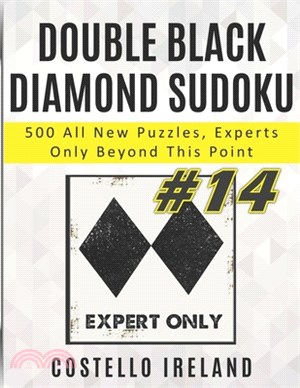 Double Black Diamond Sudoku, 500 All New Puzzles, Experts Only Beyond This Point: Beyond Expert Sudoku, Math Logic Puzzles, Harder than Hard, more Dif