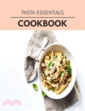 Pasta Essentials Cookbook: 62 Days To Live A Healthier Life And A Younger You