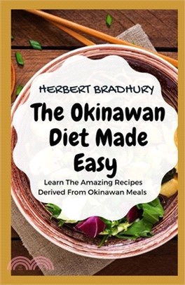 The Okinawan Diet Made Easy: Learn The Amazing Recipes Derived From Okinawan Meals