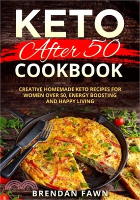 Keto after 50 Cookbook: Creative Homemade Keto Recipes for Women over 50, Energy Boosting and Happy Living