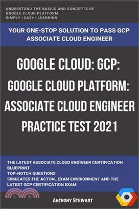 Google Cloud: GCP: Google Cloud Platform: Associate Cloud Engineer Practice Test 2021