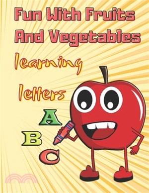 Fun With Fruits And Vegetables Learning Letters ABC: Alphabet - Coloring Book For The Little Ones ( Ages 3-5 )