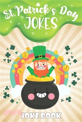 St.Patrick's Day Jokes Joke Book: A Fun and Interactive Joke Book for Boys and Girls Ages 5,6,7,8,9,10,11,12 Years Old-St Patrick's Activity Book for