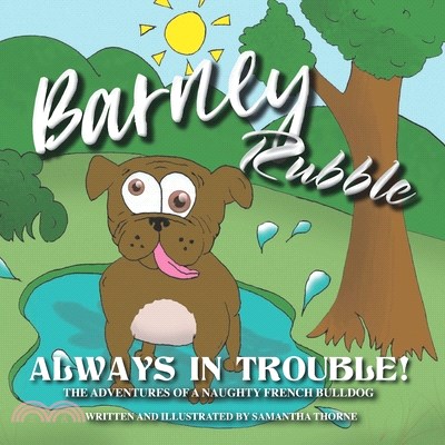 Barney Rubble Always In Trouble: A Naughty French Bulldogs Adventures