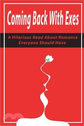 Coming Back With Exes: A Hilarious Read About Romance Everyone Should Have: Laugh Out Loud Romance Novels