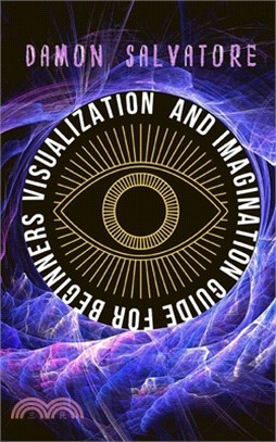 Visualization and Imagination Guide for Beginners: VISUALIZATION AND IMAGINATION GUIDE FOR BEGINNERS Damon Salvatore