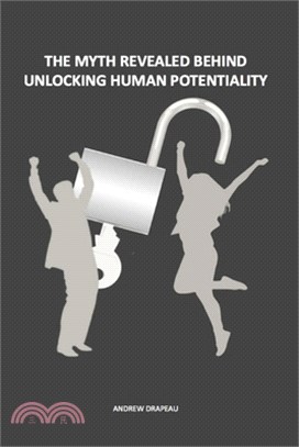 The Myth Revealed Behind Unlocking Human Potentiality