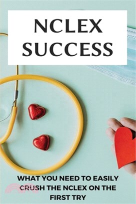 NCLEX Success: What You Need To Easily Crush The NCLEX On The First Try: Cardiovascular System