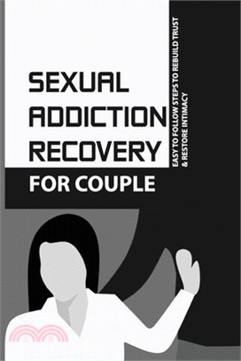Sexual Addiction Recovery For Couple: Easy To Follow Steps To Rebuild Trust & Restore Intimacy: Porn Addiction Causes