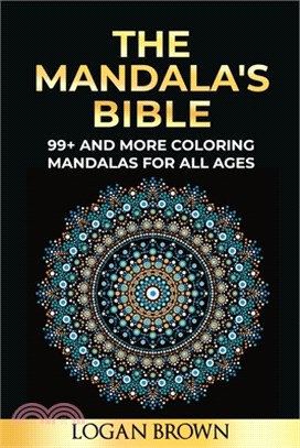 The Mandala's Bible: 99+ coloring mandalas for all ages, antistress, relax and must focus