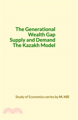 The Generational Wealth Gap, Supply and Demand, The Kazakh Model.