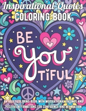 Inspirational Quotes Coloring Book: An Adult Coloring Book with Motivational Sayings and Positive Affirmations for Confidence and Relaxation