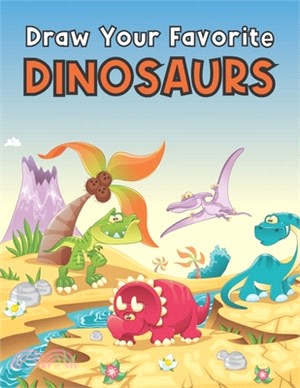 Draw your favorite dinosaurs: A Funny and Easy Step-by-step Drawing/Coloring Book For kids and adults