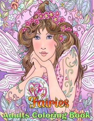 Fairies Adults Coloring Book: Mermaid, Fantasy Women, Cute Magical Animals, and Relaxing Forest Scenes (Fantasy Coloring Books for Teens and Adults)