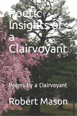 Poetic Insights of a Clairvoyant: Poems by a Clairvoyant