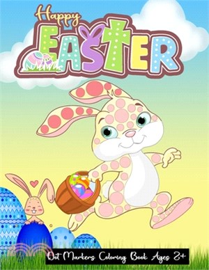 Happy Easter Dot Markers Coloring Book Ages 2+: easter coloring book for one year old, Easter Gifts for Toddlers & Preschoolers, Easter Dot Marker Col