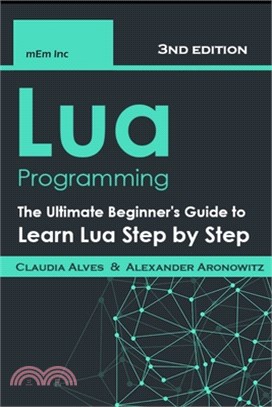 Lua Programming: The Ultimate Beginner's Guide to Learn Lua Step by Step