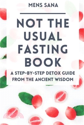 Not The Usual Fasting Book: A Step-by-Step Detox Guide From The Ancient Wisdom