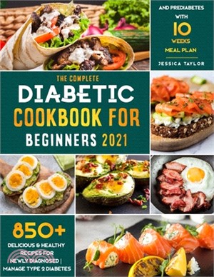 The Complete Diabetic Cookbook for Beginners 2021: 850+ Delicious & Healthy Recipes for Newly Diagnosed - Manage Type 2 Diabetes and Prediabetes with