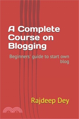 A Complete Course on Blogging: Beginners' guide to start own blog