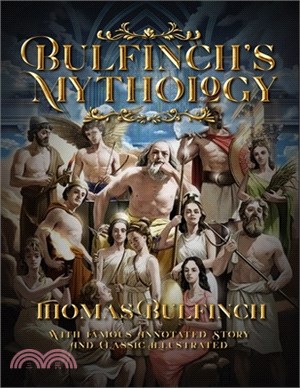 Bulfinch's Mythology: With Famous Annotated Story And Classic Illustrated