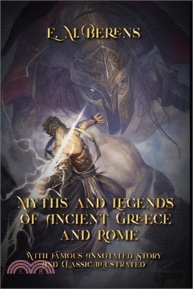 Myths and Legends of Ancient Greece and Rome: With Famous Annotated Story And Classic Illustrated