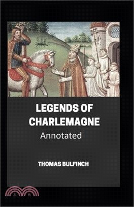 Bulfinch's Mythology, Legends of Charlemagne Annotated