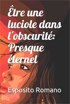 Être une luciole dans l'obscurité: Presque éternel