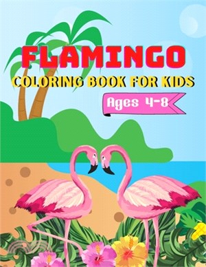 Flamingo Coloring Book For Kids Ages 4-8: A Amazing coloring books kids activity