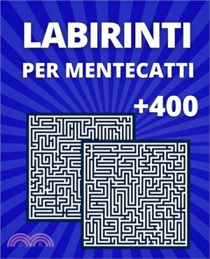 Labirinti per Mentecatti: 400 Labirinti pazzeschi da facile a difficile (adatti a tutti) - Con Soluzioni