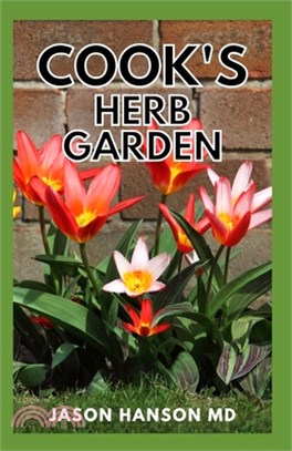 Cook's Herb Garden: The Complete And Essential Guide On Cook's Herb Garden