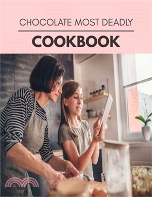 Chocolate Most Deadly Cookbook: Two Weekly Meal Plans, Quick and Easy Recipes to Stay Healthy and Lose Weight