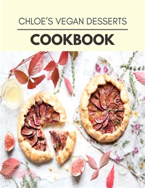 Chloe's Vegan Desserts Cookbook: Healthy Whole Food Recipes And Heal The Electric Body