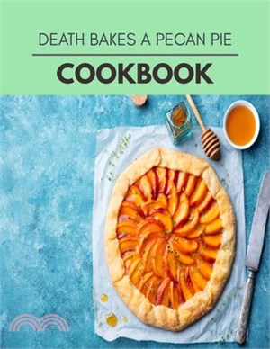 Death Bakes A Pecan Pie Cookbook: Healthy Whole Food Recipes And Heal The Electric Body